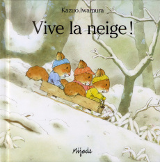 Vive la neige ! - Iwamura Kazuo ; Bourguignon Laurence