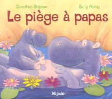 Le piège à papas - Shipton Jonathan ; Percy Sally