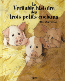 La Véritable histoire de trois petits cochons - Gréban Quentin