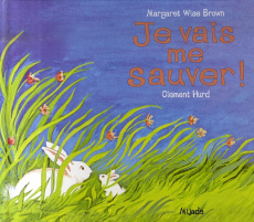 Je vais me sauver ! - Brown Margaret Wise ; Hurd Clement