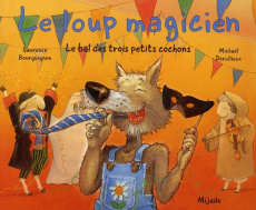 Le loup magicien. Le bal des trois petits cochons - Derullieux Michaël ; Bourguignon Laurence