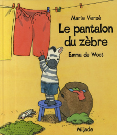 Le pantalon du zèbre - Versé Marie ; De Woot Emma
