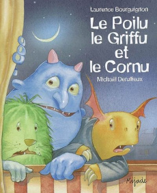 Le Poilu, le Griffu et le Cornu - Bourguignon Laurence ; Derullieux Michaël