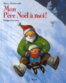 Mon Père Noël à moi ! - Goossens Philippe ; Robberecht Thierry