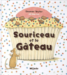Souriceau et le gâteau - Barton Jill ; Taylor Thomas ; Hainaut-Baertsoen Ne