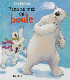 Papa se met en boule - Porter Sue