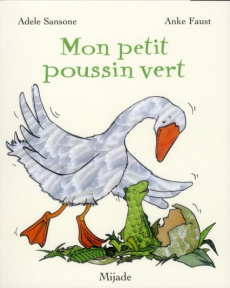 Mon petit poussin vert - Sansone Adèle ; Faust Anke ; Ball Danièle