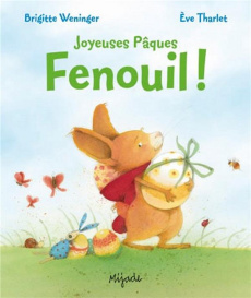 Joyeuses Pâques Fenouil ! - Tharlet Eve ; Weninger Brigitte