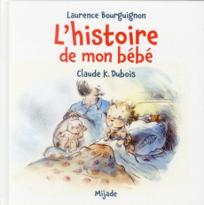 L'histoire de mon bébé - Dubois Claude K. ; Bourguignon Laurence