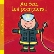 Au feu, les pompiers ! - Slegers Liesbet ; Masson Annick