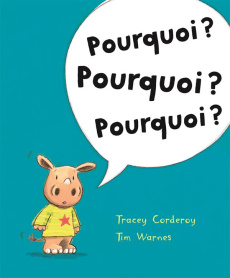 Pourquoi ? Pourquoi ? Pourquoi ? - Corderoy Tracey ; Warnes Tim ; Ryckel Agnès de