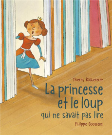 La princesse et le loup qui ne savait pas lire - Robberecht Thierry ; Goossens Philippe