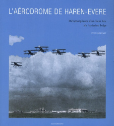 L'aérodrome de Haren-Evere. Métamorphoses d'un haut lieu de l'aviation belge - Soupart Sven