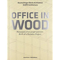 Office in Wood. Naissance d'un projet parisien, Edition bilingue français-anglais - Hugron Jean-Philippe ; Boegly Luc ; Hueber Eduard