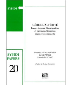 Gérer l'altérité. Jeunes issus de l'immigration et parcours de réussite professionnelle - Praile David ; Targosz Patricia ; Munar Suard lore