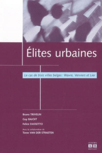 Elites urbaines. Le cas de trois villes belges : Wavre, Verviers et Lier - Trivelin Bruno ; Bajoit Guy ; Dasseto Felice ; Van