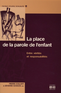 La place de la parole de l'enfant. Entre vérités et responsabilités - Collart Pierre ; Sosson Jehanne