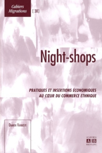 Night-shops. Pratiques et insertions économiques au coeur du commerce ethnique - Vanneste Damien