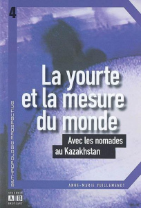 La yourte et la mesure du monde. Avec les nomades au Kazakhstan - Vuillemenot Anne-Marie ; Singleton Michael