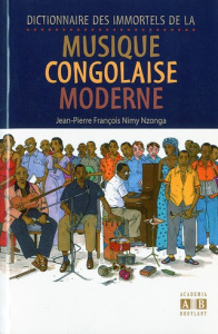 Dictionnaire des immortels de la musique congolaise moderne - Nimy Nzonga Jean-Pierre François ; Ndinga Oba Anto