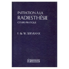 Initiation à la radiesthésie. Cours pratique - Servranx Félix ; Servranx William
