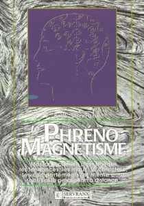 LE PHRENO-MAGNETISME. Massage crânien pour agir sur les tendances, les maux, le caractère, les compo - Servranx Félix
