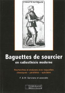 Baguettes de sourcier en radiesthésie moderne. Recherches et analyses avec des baguettes classiques, - Servranx Félix ; Servranx William