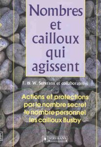 Nombres et cailloux qui agissent. Actions et protection par le nombre secret, le nombre personnel et - Servranx Félix ; Servranx William