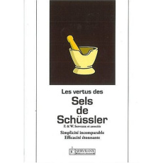 Les vertus des sels de Schüssler. Simplicité incomparable, éfficacité étonnante - Servranx William ; Servranx Félix