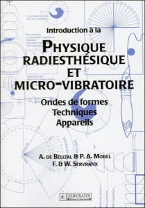 Introduction à la Physique radiesthésique et micro-vibratoire. Ondes de formes , Techniques, Apparei - Bélizal André de ; Morel P-A ; Servranx Félix ; Se
