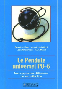 Le Pendule Universel. Trois approches différentes de son utilisation - Schäfer Bernd ; Bélizal André de ; Chaumery Léon ;