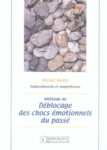 Méthode de déblocage des chocs émotionnels du passé - Henry Michel