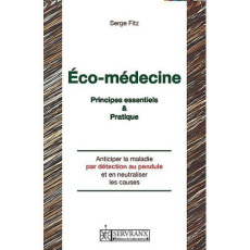 Manuel d'éco-médecine. Anticiper la maladie par détection et neutralisation des causes mentales, env - Fitz Serge