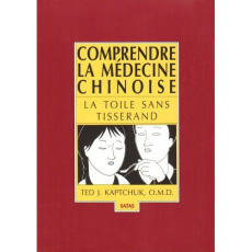 Comprendre la médecine chinoise. La toile sans tisserand - Kaptchuk Ted ; Radiguès Xavier de ; Frisson Paul
