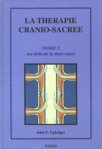 La thérapie cranio-sacrée. Tome 2, Au-delà de la dure-mère - Upledger John ; Herniou Jean-Claude