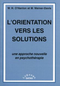 L'orientation vers les solutions. Une approche nouvelle en psychothérapie - Hudson O'Hanlon William ; Weiner-Davis Michele ; T