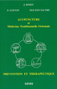 ACUPUNCTURE ET MEDECINE TRADITIONNELLE ORIENTALE.. Prévention et thérapeutique - Bossy J ; Guevin F ; Nguyen Tai-Thu