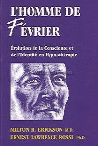 L'homme de fevrier. Evolution de la conscience et de l'identité en hypnothérapie - Erickson Milton ; Rossi Ernest Lawrence ; Tailland