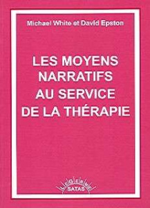Les moyens narratifs au service de la thérapie - White Michael ; Epston David ; Bourse Jean-Françoi
