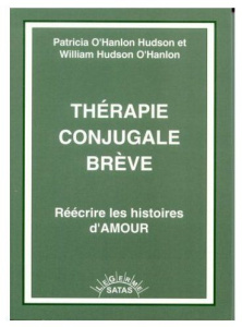 Thérapie conjugale brève - Réécrire les histoires d'amour - O'hanlon Hudson patricia ; O'hanlon William hudson