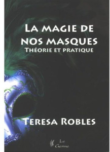 La magie de nos masques. Théorie et pratique - Robles Teresa ; Touyarot Armelle