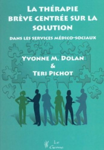 La thérapie brève centrée sur la solution dans les services médico-sociaux - Dolan Yvonne ; Pichot Teri ; Touyarot Armelle