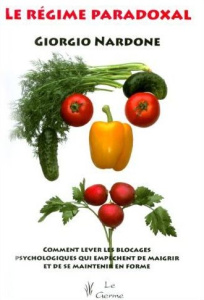 Le régime paradoxal. Comment lever les blocages psychologiques qui empêchent de maigrir et de se mai - Nardone Giorgio ; Koralnik Nathalie