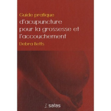 Guide pratique d'acupuncture pour la grossesse et l'accouchement - Collectif , Betts Debrah