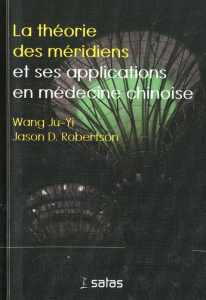 La théorie des méridiens et ses applications en médecine chinoise - Wang Ju-Yi ; Robertson Jason ; Burner Sylviane