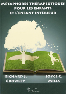 Métaphores thérapeutiques pour les enfants et l'enfant intérieur - Mills Joyce C. ; Crowley Richard ; Koralnik Nathal