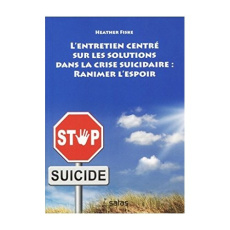 L'entretien centré sur les solutions dans la crise suicidaire : ranimer l'espoir - Fiske Heather ; Touyarot Armelle ; Korman Harry