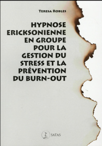 Hypnose ericksonienne en groupe pour gérer le stress et prévenir le burn-out - Robles Teresa ; Touyarot Armelle