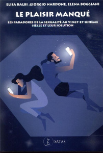 Le plaisir manqué. Les paradoxes de la sexualité au vingt-et-unième siècle et leur solution - Nardone Giorgio ; Balbi Elisa ; Boggiani Elena ; K