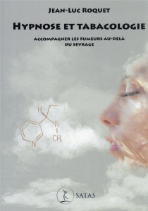 Hypnose et tabacologie. Accompagner les fumeurs au-delà du sevrage - Roquet Jean-Luc